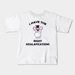 I Have The Right Koalafications Kids T-Shirt